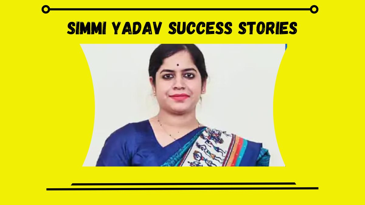 Simmi Yadav Success Stories दूसरी बार एग्जाम पास करके बनीं डिप्टी कलेक्टर